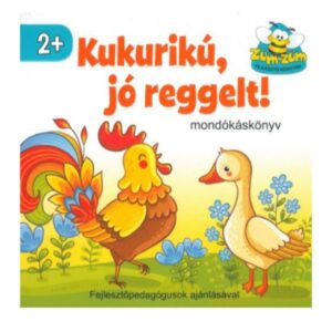 Kukurikú, jó reggelt! mondókáskönyv 2 év+